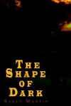 The Shape of Dark - Sally Martin