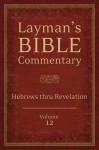 Layman's Bible Commentary Vol. 12: Hebrews thru Revelation - Mark Strauss, Robert Rayburn, Stephen Leston, Jeffrey Miller