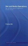 War and Media Operations: The US Military and the Press from Vietnam to Iraq - Thomas Rid