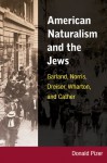 American Naturalism and the Jews: Garland, Norris, Dreiser, Wharton, and Cather - Donald Pizer