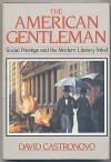 The American Gentleman: Social Prestige and the Modern Literary Mind - David Castronovo