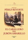 El caballero del jubón amarillo (Alatriste, #5) - Arturo Pérez-Reverte