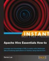 Instant Apache Hive Essentials How-To - Darren Lee