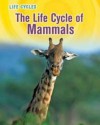 The Life Cycle of Mammals - Susan H. Gray