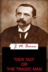 Der Tag or the Tragic Man - J.M. Barrie