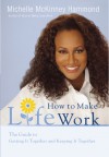 How to Make Life Work: The Guide to Getting It Together and Keeping It Together - Michelle McKinney Hammond