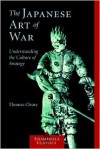 The Japanese Art of War: Understanding the Culture of Strategy - Thomas Cleary