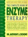 The Complete Book of Enzyme Therapy: A Complete and Up-to-Date Reference to Effective Remedies - Anthony J. Cichoke