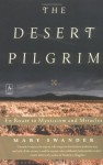 The Desert Pilgrim: En Route to Mysticism and Miracles - Mary Swander