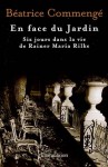 En face du Jardin - Six jours dans la vie de Rainer Maria Rilke - Béatrice Commengé