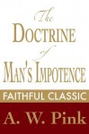 The Doctrine of Man's Impotence (Arthur Pink Collection) - Arthur W. Pink