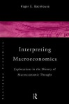 Interpreting Macroeconomics: Explorations in the History of Macroeconomic Thought - Roger Backhouse