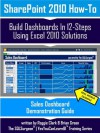 SharePoint 2010 How-To Build Dashboards In 12 Steps Using Excel 2010 - Sales Dashboard Demonstration Guide - Roggie Clark, Brian Green