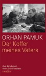 Der Koffer meines Vaters aus dem Leben eines Schriftstellers - Orhan Pamuk, Ingrid Iren, Gerhard Meier