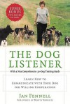 The Dog Listener: Learn How to Communicate with Your Dog for Willing Cooperation - Jan Fennell