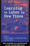 Learning to Labor in New Times (Critical Social Thought) - Nadine Dolby, Greg Dimitriadis, Stanley Aronowitz