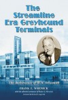 The Streamline Era Greyhound Terminals: The Architecture of W.S. Arrasmith - Frank E. Wrenick, Richard Longstreth