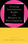 Getting Institutions Right For Women in Development - Anne-Marie Goetz