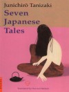 Seven Japanese Tales - Jun'ichirō Tanizaki