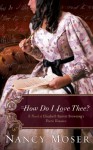 How Do I Love Thee? (Ladies of History #4) - Nancy Moser