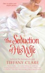 The Seduction of His Wife - Tiffany Clare