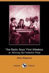 The Radio Boys' First Wireless, Or, Winning the Ferberton Prize (Dodo Press) - Allen Chapman