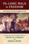 The Long Walk to Freedom: Runaway Slave Narratives - Devon W. Carbado, Donald Weise