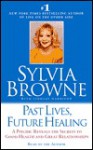 Past Lives, Future Healing: A Psychic Reveals the Secrets to Good Health and Great Relationships - Sylvia Browne, Lindsay Harrison