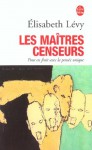 Les maîtres censeurs ; pour en finir avec la pensée unique - Elisabeth Lévy