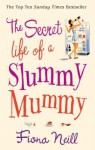 The Secret Life of a Slummy Mummy - Fiona Neill