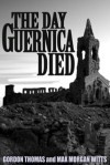 The day Guernica died: The crucible of WWII - Gordon Thomas, Max Morgan-Witts