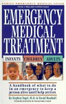 Emergency Medical Treatment Infants Children Adults: A Handbook of What to Do in an Emergency to Keep a Person Alive Until Help Arrives - Stephen N. Vogel