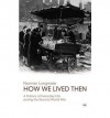 How We Lived Then: A History of Everyday Life During the Second World War - Norman Longmate