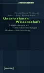 Unternehmen Wissenschaft: Ausgrundungen ALS Grenzuberschreitungen Akademischer Forschung - Holger Braun-Thurmann, Andreas Knie, Dagmar Simon