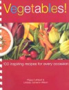 Vegetables!: 100 Inspiring Recipes for Every Occasion - Pippa Cuthbert, Lindsay Cameron Wilson