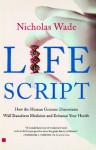 Life Script: How the Human Genome Discoveries Will Transform Medicine and Enhance Your Health - Nicholas Wade