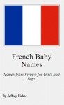 French Baby Names: Names from France for Girls and Boys - Jeffrey Fisher