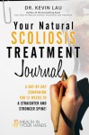 Your Natural Scoliosis Treatment Journal: A day-by-day companion for 12-weeks to a straighter and stronger spine! - Kevin Lau