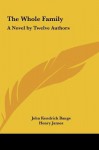 The Whole Family the Whole Family: A Novel by Twelve Authors a Novel by Twelve Authors - John Kendrick Bangs, Henry James