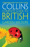 Collins Complete Garden Wildlife: A Photographic Guide to Every Common Species - Paul Sterry