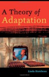 A Theory of Adaptation - Linda Hutcheon