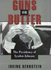 Guns or Butter: The Presidency of Lyndon Johnson - Irving Bernstein