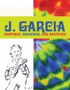 J. Garcia: Paintings, Drawings, and Sketches - Jerry Garcia, David Hinds, Roberto Weir