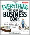 The Everything Start Your Own Business Book: From Financing Your Project to Making Your First Sale, All You Need to Get Your Business Off the Ground: - Judith B. Harrington
