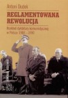 Reglamentowana rewolucja. Rozkład dyktatury komunistycznej w Polsce 1988-1990 - Antoni Dudek