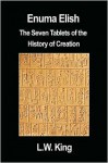 Enuma Elish: The Seven Tablets of the History of Creation - L. W. King