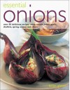 Essential Onions: Over 80 Delicious Recipes Using Onions, Leeks, Garlic, Shallots, Scallions and Chives - Brian Glover