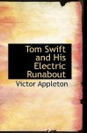 Tom Swift and His Electric Runabout: Or: The Speediest Car on the Road (Tom Swift Sr, #5) - Victor Appleton