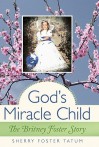 God's Miracle Child: The Britney Foster Story - Sherry Foster Tatum