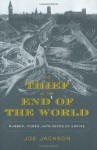 The Thief at the End of the World: Rubber, Power, and the Seeds of Empire - Joe Jackson